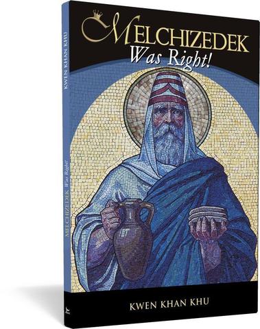 Melchizedek was Right! - Kwen Khan Khu