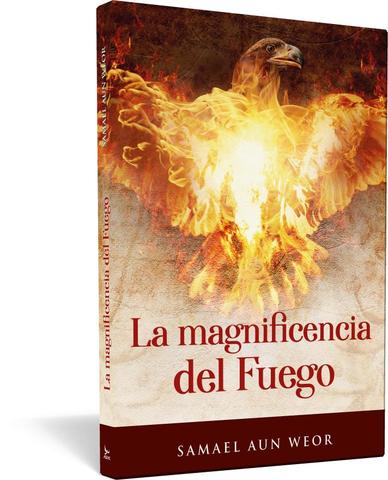 Magnificencia del fuego, la - Samael Aun Weor