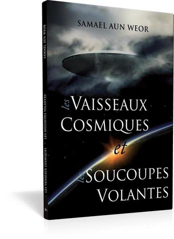 Vaisseaux cosmiques et soucoupes volantes, les - Samael Aun Weor