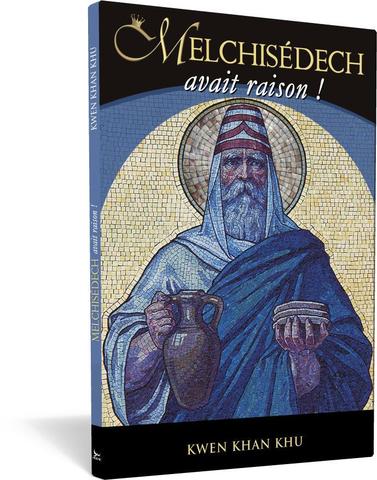 Melchisédech avait raison ! - Kwen Khan Khu