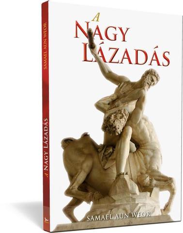 Nagy lázadás, A (La gran rebelión) - Samael Aun Weor