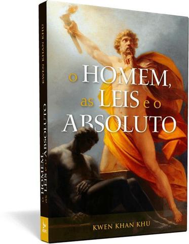 Homem, as leis e o Absoluto, o - Kwen Khan Khu