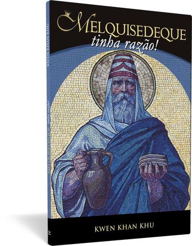 Melquisedeque tinha razão! - Kwen Khan Khu