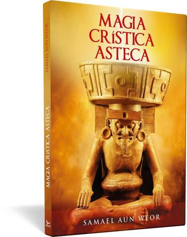 Magia crística asteca - Samael Aun Weor