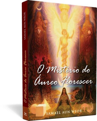 Mistério do áureo florescer, o - Samael Aun Weor