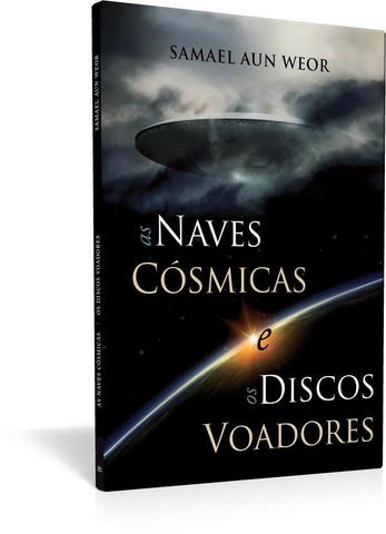Naves cósmicas e os discos voadores, as - Samael Aun Weor